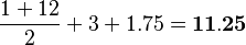 \frac{1+12}{2}+3+1.75=\bold{11.25}