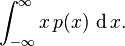 \int_{-\infty}^\infty x \, p(x)\, \operatorname{d}x .