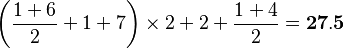 \left (\frac{1+6}{2}+1+7 \right )\times{2}+2+\frac{1+4}{2}=\bold{27.5}
