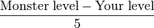 \frac{\text{Monster level} - \text{Your level}}{5}