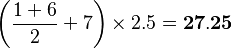 \left (\frac{1+6}{2}+7\right )\times 2.5=\bold{27.25}