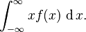 \int_{-\infty}^\infty x f(x)\, \operatorname{d}x .