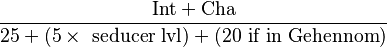 \frac{\mathrm{Int} + \mathrm{Cha}}{25 + (5 \times \text{ seducer lvl}) + (20 \text{ if in Gehennom})}