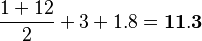 \frac{1+12}{2}+3+1.8=\bold{11.3}