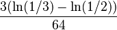 \frac{3(\ln(1/3)-\ln(1/2))}{64}