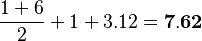 \frac{1+6}{2}+1+3.12=\bold{7.62}