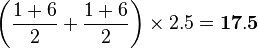 \left (\frac{1+6}{2}+\frac{1+6}{2}\right )\times 2.5=\bold{17.5}