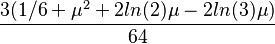 \frac{3(1/6+\mu^2+2ln(2)\mu-2ln(3)\mu)}{64}