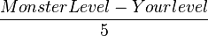 \frac{Monster Level - Your level}{5}