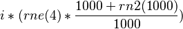 i * ( rne(4) * \frac{1000 + rn2(1000)}{1000}) 