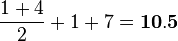 \frac{1+4}{2}+1+7=\bold{10.5}