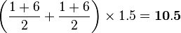\left (\frac{1+6}{2}+\frac{1+6}{2}\right )\times 1.5=\bold{10.5}
