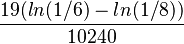 \frac{19(ln(1/6)-ln(1/8))}{10240}