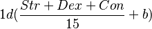 1d(\frac{Str + Dex + Con}{15} + b)