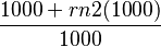 \frac{1000 + rn2(1000)}{1000}