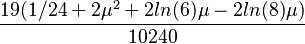 \frac{19(1/24+2\mu^2+2ln(6)\mu-2ln(8)\mu)}{10240}