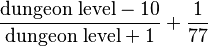 \frac{\text{dungeon level} - 10}{\text{dungeon level} + 1} + \frac{1}{77}