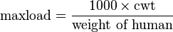 \text{maxload} = \frac{{1000 \times \text{cwt}}}{\text{weight of human}}