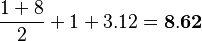\frac{1+8}{2}+1+3.12=\bold{8.62}
