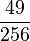 \frac{49}{256}