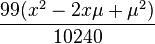 \frac{99(x^2-2x\mu+\mu^2)}{10240}