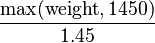 \frac{\text{max}(\text{weight}, 1450)}{1.45}