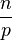 \frac{n}{p}