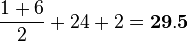 \frac{1+6}{2}+24+2=\bold{29.5}