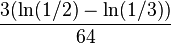 \frac{3(\ln(1/2)-\ln(1/3))}{64}