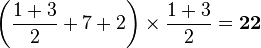 \left(\frac{1+3}{2}+7+2\right)\times{\frac{1+3}{2}}=\bold{22}
