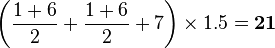 \left (\frac{1+6}{2}+\frac{1+6}{2}+7\right )\times 1.5=\bold{21}