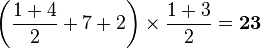 \left(\frac{1+4}{2}+7+2\right)\times{\frac{1+3}{2}}=\bold{23}